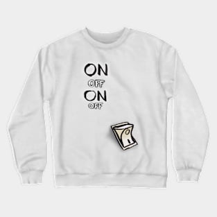 On off switch Crewneck Sweatshirt